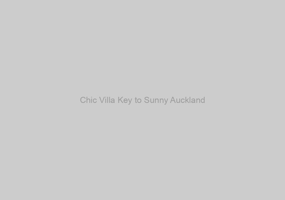 Chic Villa Key to Sunny Auckland